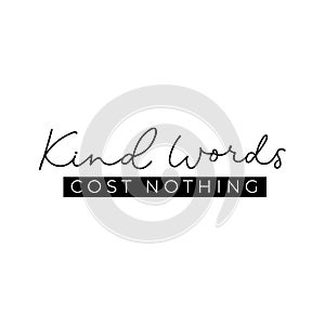 Kind words cost nothing quote