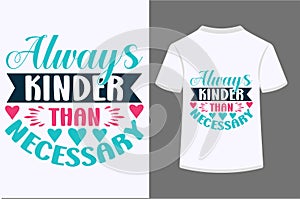 Always Kinder Than Necessary T-shirt Design