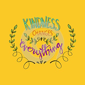 Kindness changes everything.