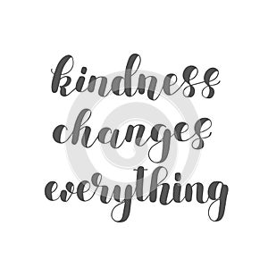 Kindness changes everything.