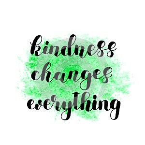 Kindness changes everything.