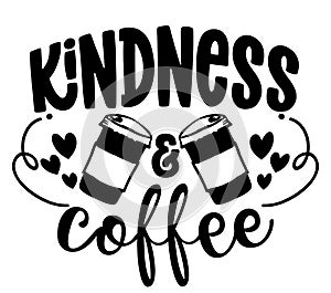 Kindness and Coffee - Concept with coffee cup. Motivational poster or gift for Mother`s Day