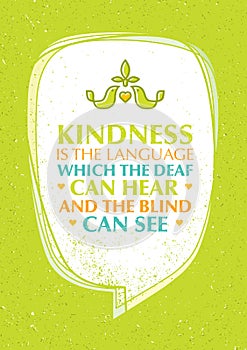 Kindness Is The Language Which The Deaf Can Hear And The Blind Can See Charity Motivation Quote.