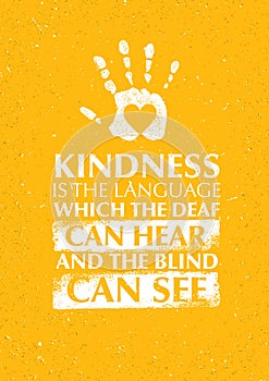 Kindness Is The Language Which The Deaf Can Hear And The Blind Can See Charity Motivation Quote.