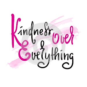 Kindness over everything - inspire and motivational quote. Hand drawn beautiful lettering. Print for inspirational poster