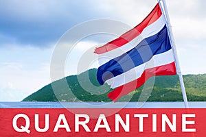 The Kingdom of Thailand flag on sea landscape background, word `quarantine`, Coronavirus pandemic, covid 19 epidemic, warning sign
