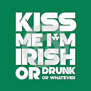Kiss me I am Irish or drunk or whatever t-shirt lettering photo