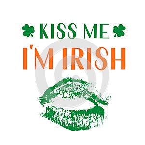Kiss me I m Irish calligraphy hand lettering on with green lips print. Funny St. Patricks day quote with lipstick kiss. Vector