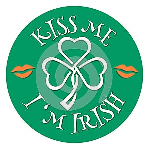 Kiss me I`m Irish. St. Patrick`s Day.