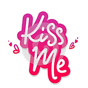 Kiss me. Love Romantic Valentine day card pink on white background. Typographic poster with hand drawn quote. Vector Lettering.