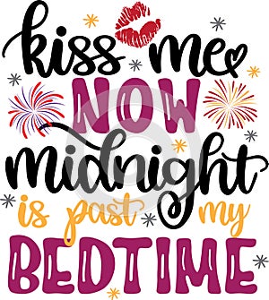 Kiss me now midnight is past my bedtime, miss new year, happy new year, cheers to the new year, holiday, vector illustration file