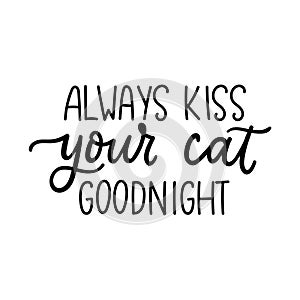 Always kiss your cat goodnight lettering quote isolated on white background