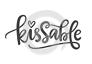 Kissable. Funny hand written Lettering