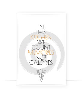 In this kitchen we count memories, not calories, vector. Scandinavian minimalist poster design. Wording design
