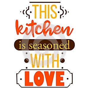 This kitchen is seasoned with love. Conceptual quote about cuisine and food for restaurant menus and cafes. Greeting card