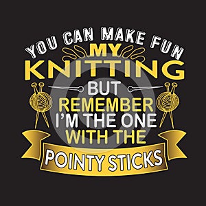 Knitting Quote and Saying good for print design