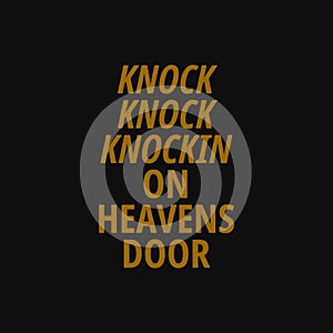 Knock knock knockin on heavens door. Inspiring quote, creative typography art with black gold background