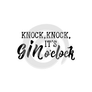 Knock, knock, it`s Gin o`clock. Lettering. funny calligraphy vector illustration