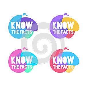 Know the facts speech bubble. Set of colorful vector badges. Marketing, advertising, business banners.