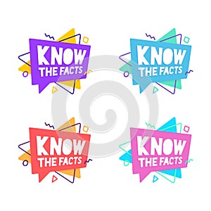 Know the facts speech bubble. Set of colorful vector badges. Marketing, advertising, business banners.