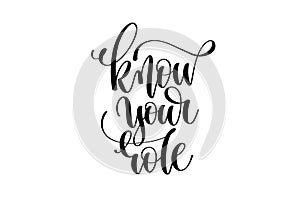 Know your role hand written lettering inscription