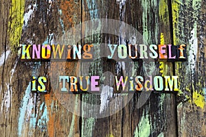 Know yourself true wisdom learning acceptance believe peace