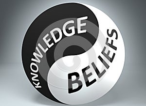 Knowledge and beliefs in balance - pictured as words Knowledge, beliefs and yin yang symbol, to show harmony between Knowledge and