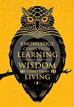 Knowledge Comes From Learning. Wisdom Comes From Living. Inspiring Creative Motivation Quote. Owl Vector Banner