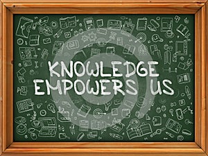 Knowledge Empowers Us - Hand Drawn on Green Chalkboard.