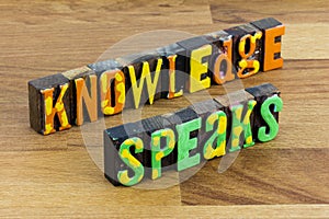 Knowledge speaks power wisdom listens