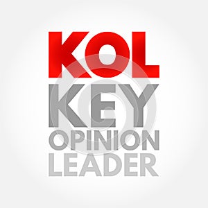 KOL - Key Opinion Leader is a trusted, well-respected influencer with proven experience and expertise in a particular field,