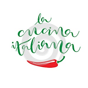 La cucina italiana the italian cuisine. Hand drawn lettering with image of chilli. Modern calligraphy artwork with a brush for photo