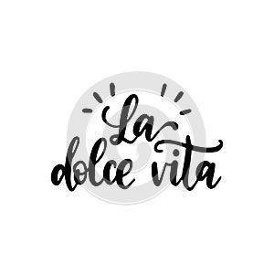 La Dolce Vita translated from Italian The Sweet Life handwritten phrase on white background. Vector inspirational quote.