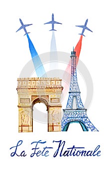 La Fete Nationale. Text `French National day`. Hand drawn watercolor illustration with Triumphal Arch, Eiffel tower