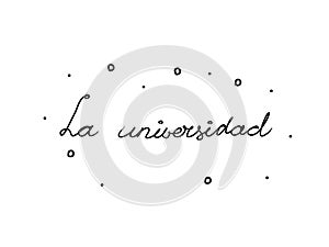 La universidad phrase handwritten with a calligraphy brush. College in spanish. Modern brush calligraphy. Isolated word black