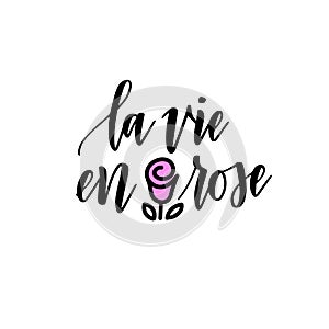 La vie en rose vector life in pink color French romantic inspirational quote calligraphy design