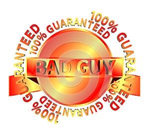 Label with words Bad guy 100% guaranteed, colors, isolated