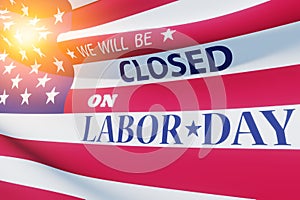 Labor Day Background Design. We will be Closed on Labor Day. 3d Image.