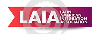 LAIA Latin American Integration Association - inter-governmental organization that aims to promote the economic integration in the
