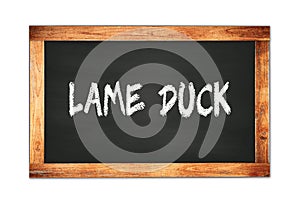 LAME  DUCK text written on wooden frame school blackboard