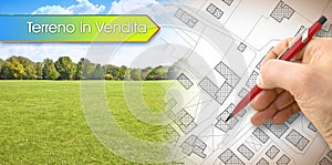 Land for sale, in italian language Terreno in Vendita, concept with architect drawing an imaginary cadastral map of territory with photo