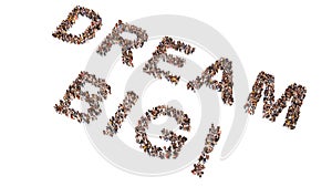 Large community of people forming DREAM BIG message. 3d illustration metaphor to success, business, leadership