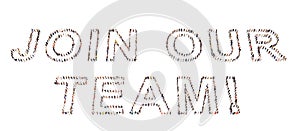 Large community of people forming the JOIN OUR TEAM! message. 3d illustration metaphor for business, teamwork