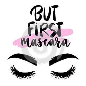 Lashes vector illustration, But first mascara - makeup quote. Modern brush calligraphy. Motivation and inspiration