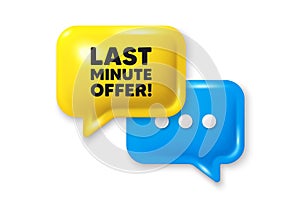 Last minute offer. Special price deal sign. Chat speech bubble 3d icon. Vector