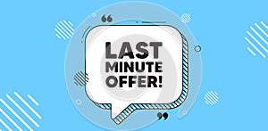 Last minute offer. Special price deal sign. Chat speech bubble banner. Vector