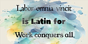Latin, Labor omnia vincit, Work conquers all, translation photo