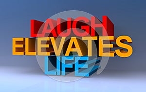 laugh elevates life on blue