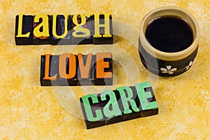 Laugh love care kindness welcome home