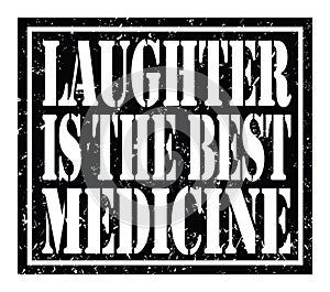 LAUGHTER IS THE BEST MEDICINE, text written on black stamp sign